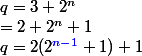 q=3+2^n
 \\ =2+2^n+1
 \\ q=2(2^{{\blue{n-1}}}+1)+1